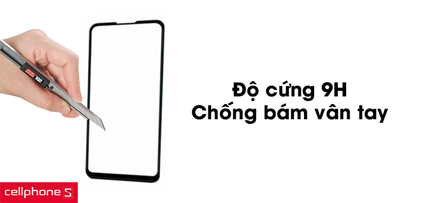 Độ cứng 9H, chống bám vân tay