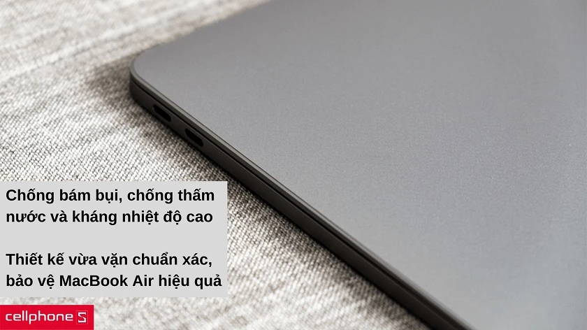 Hoàn toàn kháng nhiệt, chống nước và bụi bẩn giúp giữ an toàn cho MacBook Air