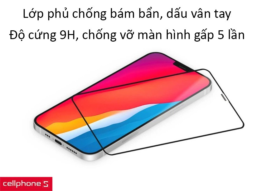 Chống va đập gấp 5 lần, lớp phủ đặc biệt hạn chế bám bẩn, dấu vân tay