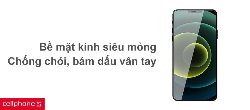 Mặt kính siêu mỏng, khả năng chống chói và chống bám vân tay