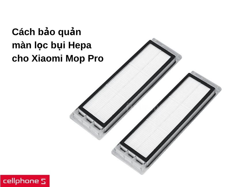 Cách bảo quản và thay thế màn lọc bụi Hepa cho Xiaomi Mop Pro