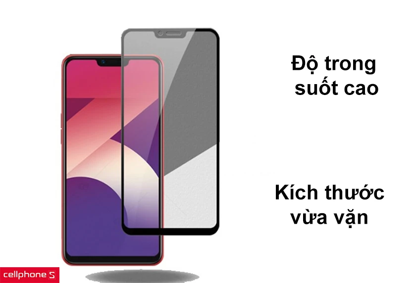 Độ trong suốt cao, kích thước vừa vặn với màn hình