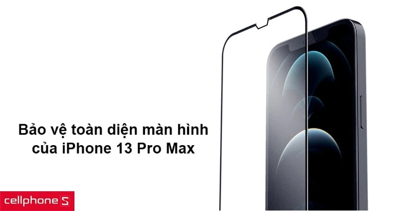 Bảo vệ toàn diện màn hình của iPhone 13 Pro