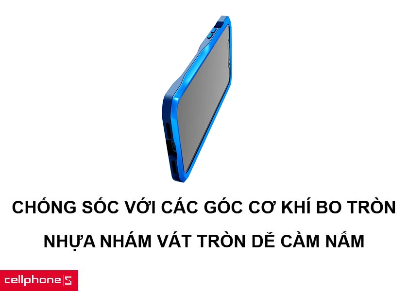 Chống sốc tốt với các góc cơ khí bo tròn cho khả năng cầm nắm dễ dàng