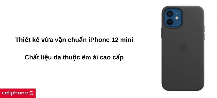 Lớp phủ da thuộc mềm mại & cao cấp, ôm sát thân iPhone 12 mini