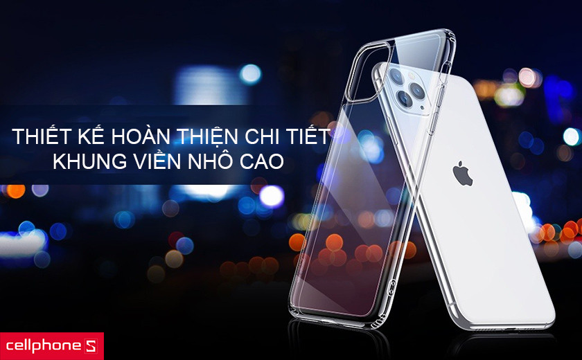 Thiết kế hoàn thiện từng chi tiết, khung viền nhô cao chống trầy