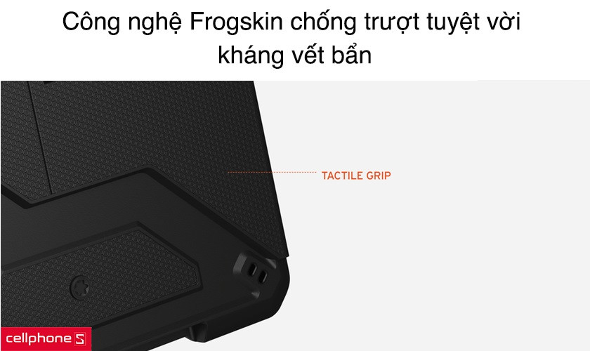 Công nghệ Frogskin chống trượt tuyệt vời, kháng vết bẩn