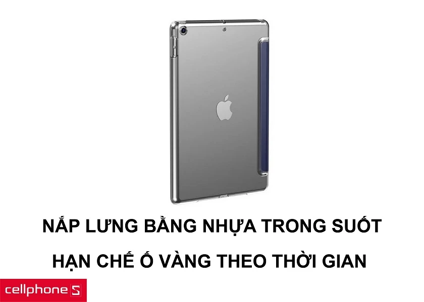 Thiết kế vỏ lưng bằng nhựa trong suốt cứng chắc cùng khả năng chống ố vàng