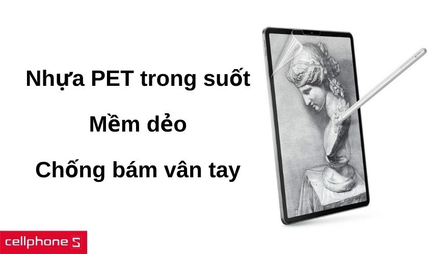 Chất liệu nhựa PET trong suốt cùng khả năng chống bám vân tay