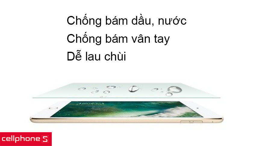 Độ trong suốt cao, hạn chế bám dầu, bám vân tay, dễ lau chùi