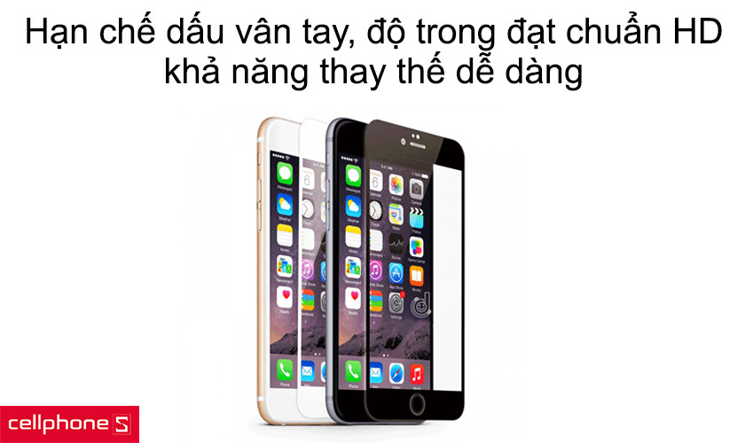 Hạn chế dấu vân tay, độ trong đạt chuẩn HD, khả năng thay thế dễ dàng