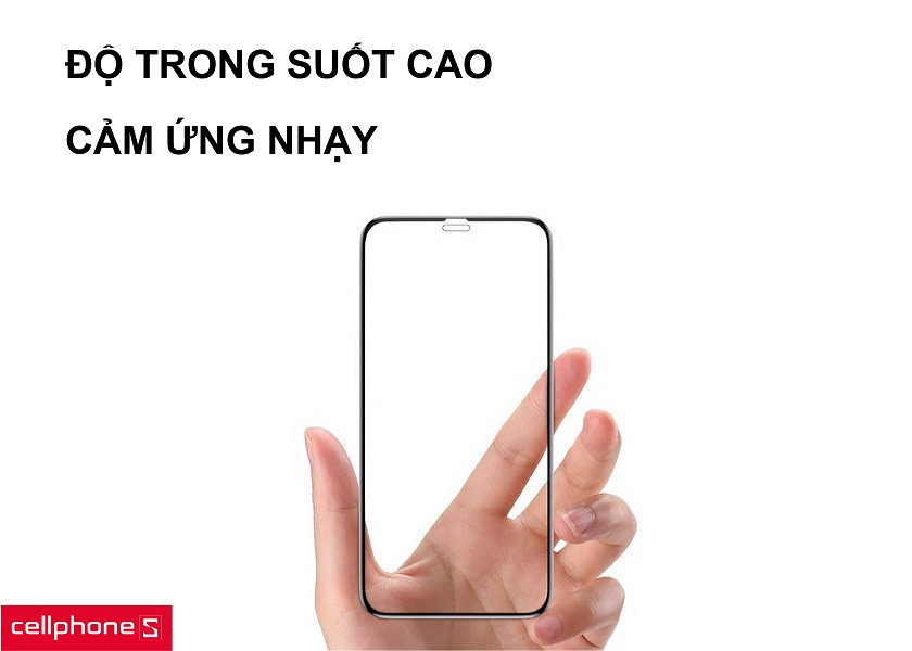 Độ trong suốt cao cùng khả năng cảm ứng màn hình tốt