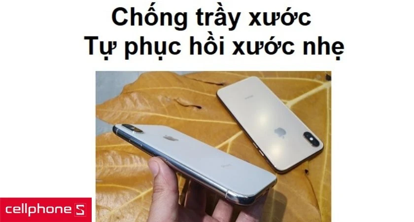 Chống trầy xước và có khả năng phục hồi vết xước nhỏ
