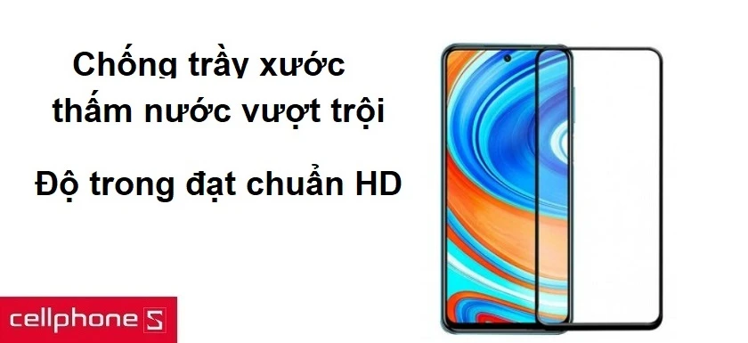 Chống trầy xước và thấm nước vượt trội, có độ trong đạt chuẩn HD