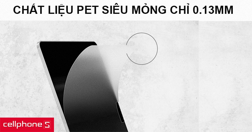 Chất liệu PET siêu mỏng 0.13mm, khả năng bám dính cực đỉnh