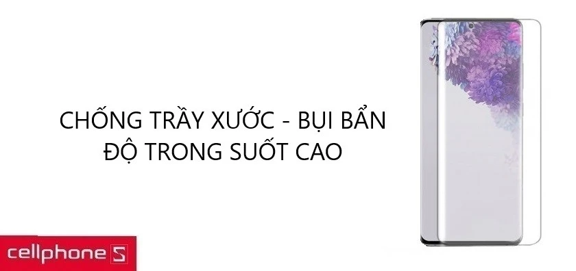 Chống trầy xước, bám bụi vân tay, độ trong đạt chuẩn HD