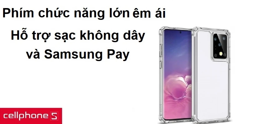 Phím chức năng lớn bấm êm ái, hỗ trợ sạc không dây và Samsung Pay