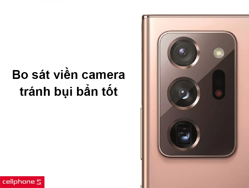 bo sát viền camera, tránh bụi bẩn tốt