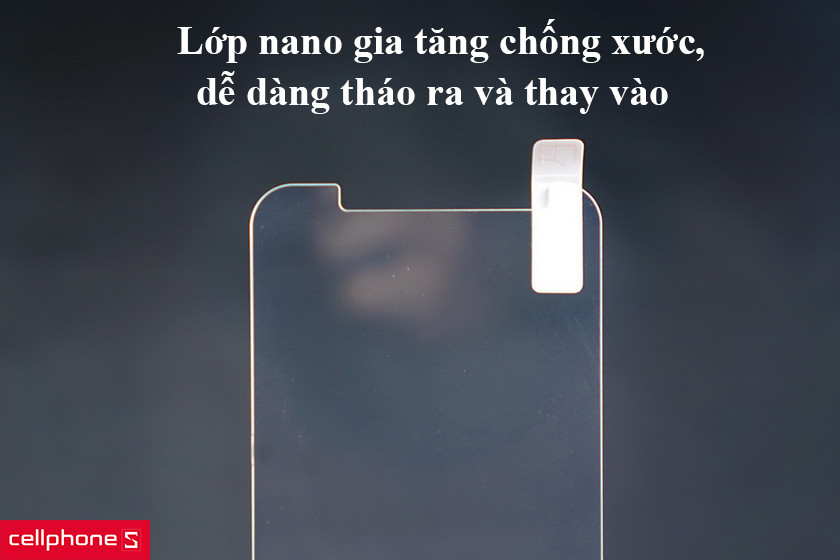 Lớp nano gia tăng chống xước, dễ dàng tháo ra và thay vào