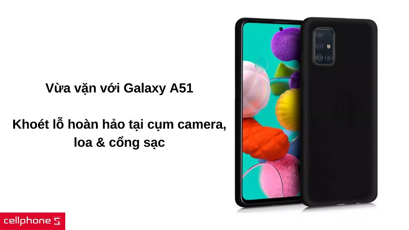 Kích thước vừa vặn, thiết kế theo chuẩn Samsung Galaxy A51