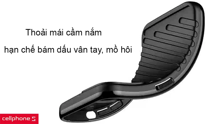 Thoải mái cầm nắm, hạn chế bám dấu vân tay, mồ hôi