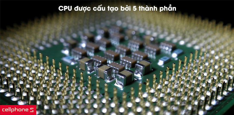 CPU máy tính có cấu tạo thế nào?