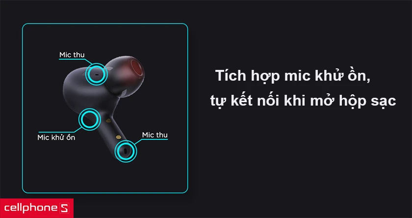 Tích hợp mic khử ồn, tự kết nối khi mở hộp sạc