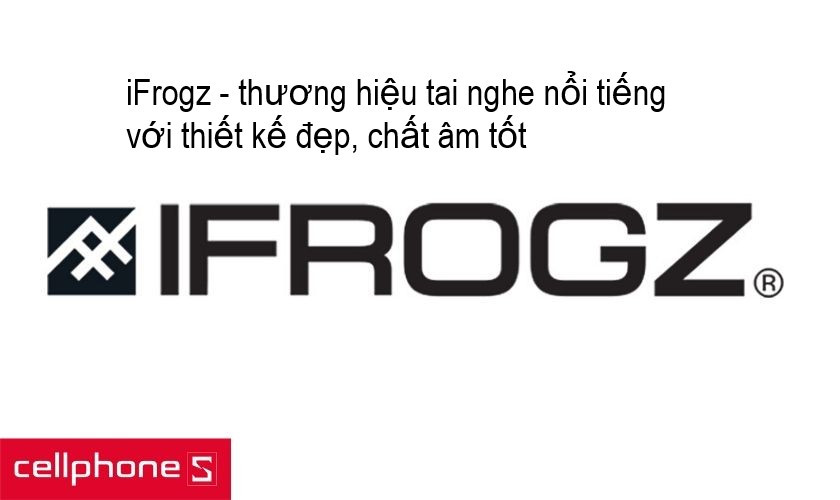 iFrogz - hãng tai nghe chất lượng thuộc sở hữu của ZAGG
