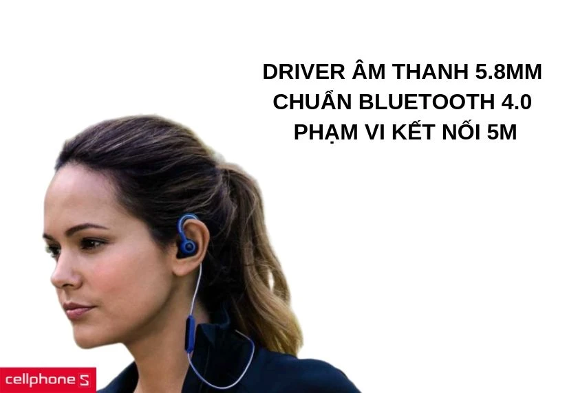 Driver âm thanh 5.8mm, chuẩn bluetooth 4.0, phạm vi kết nối 5m