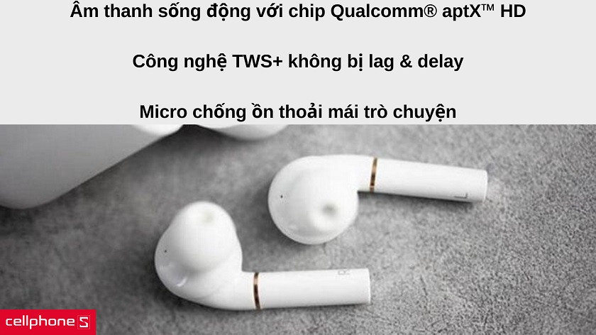 Âm thanh sống động nhờ công nghệ Qualcomm® aptX™ HD, TWS+ và micro chống ồn