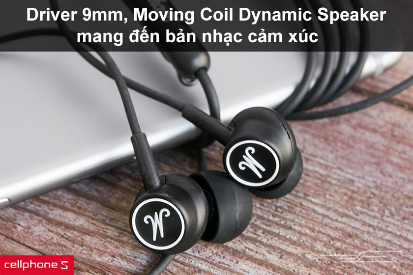 Driver 9mm, công nghệ Moving Coil Dynamic Speaker mang đến bản nhạc cảm xúc