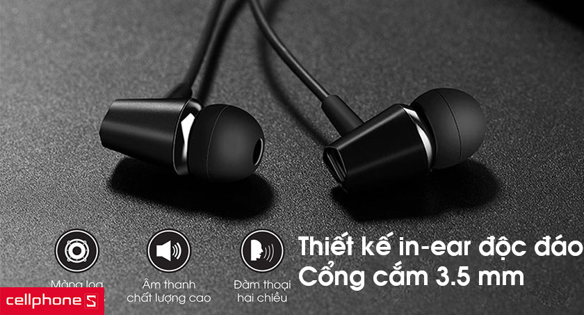 Thiết kế in-ear độc đáo và cổng cắm 3.5 mm quen thuộc