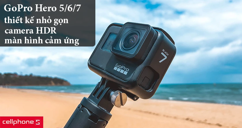 GoPro Hero 5/6/7 – Camera hành trình lý tưởng trên những chuyến đi