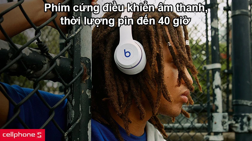 Phím cứng điều khiển âm thanh, thời lượng pin đến 40 giờ