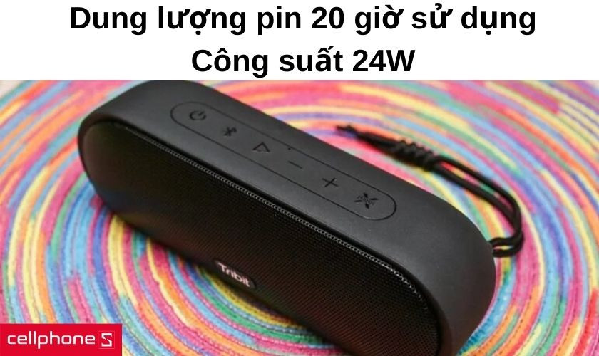 Dung lượng pin 20 giờ sử dụng và công suất lên đến 24W