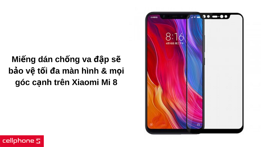 Vì sao nên dán miếng dán chống va đập full màn hình đen cho Xiaomi Mi 8?