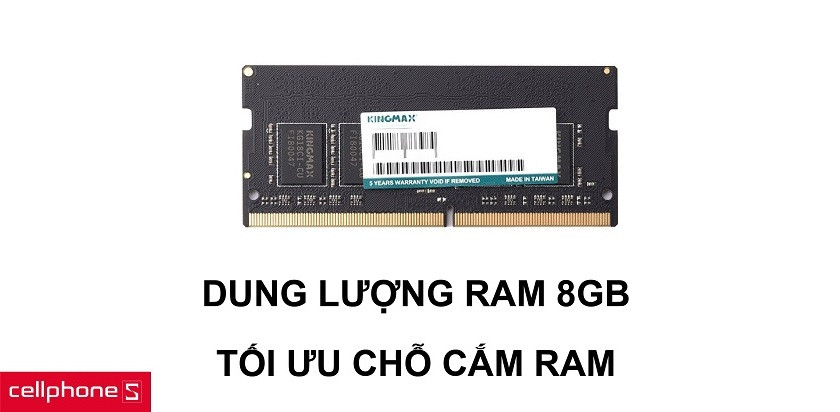 Dung lượng RAM 8GB tối ưu hoá đa nhiệm cùng khả năng tối ưu khay cắm RAM
