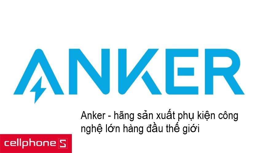 Anker - thương hiệu công nghệ nổi tiếng hàng đầu tại Mỹ