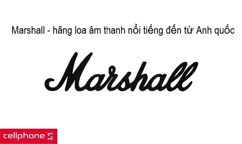 Marshall - thương hiệu là nổi tiếng đến từ Anh quốc
