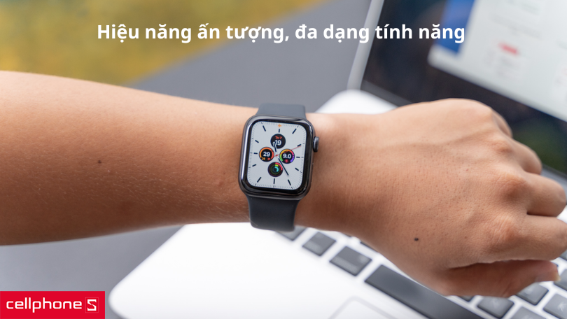 Hiệu năng, cấu hình của Apple Watch SE và 5 loại nào mạnh hơn?