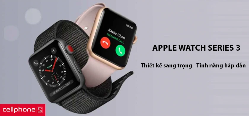 Apple Watch Series 3 - sang trọng bền bỉ, tính năng hấp dẫn
