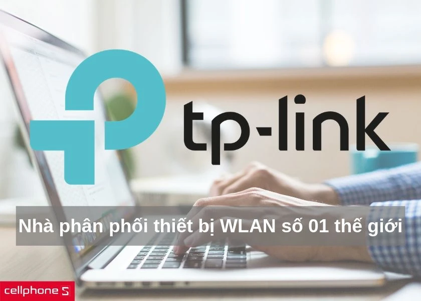 TP-Link – Nhà phân phối thiết bị WLAN số 01 thế giới