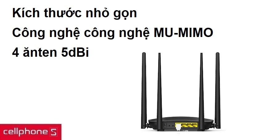 Kích thước nhỏ gọn, 4ănten 5dBi, công nghệ công nghệ MU-MIMO