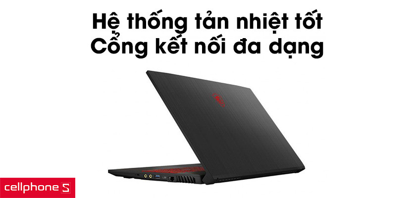 Hệ thống tản nhiệt tốt, cổng kết nối đa dạng