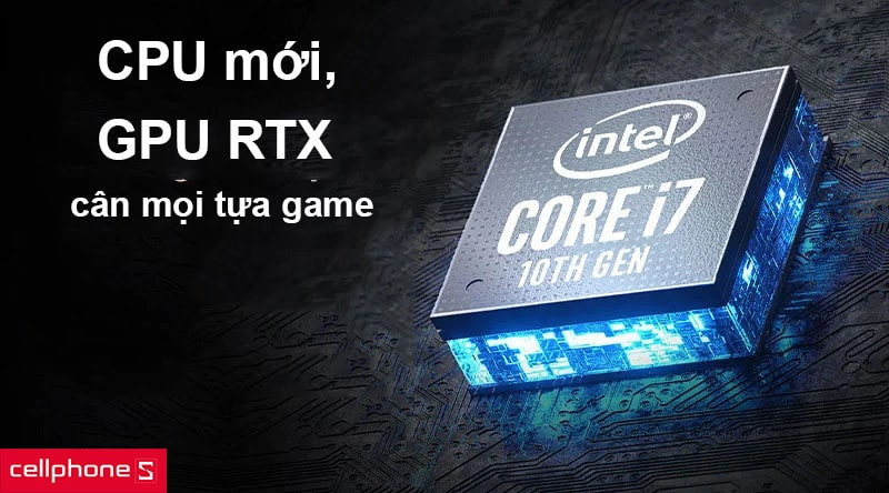 Intel Core i7-10750H, GPU RTX cân mọi tựa game
