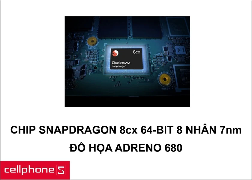 Hiệu năng mạnh mẽ với chip Qualcomm® Snapdragon™ 8cx 64-bit 8 nhân