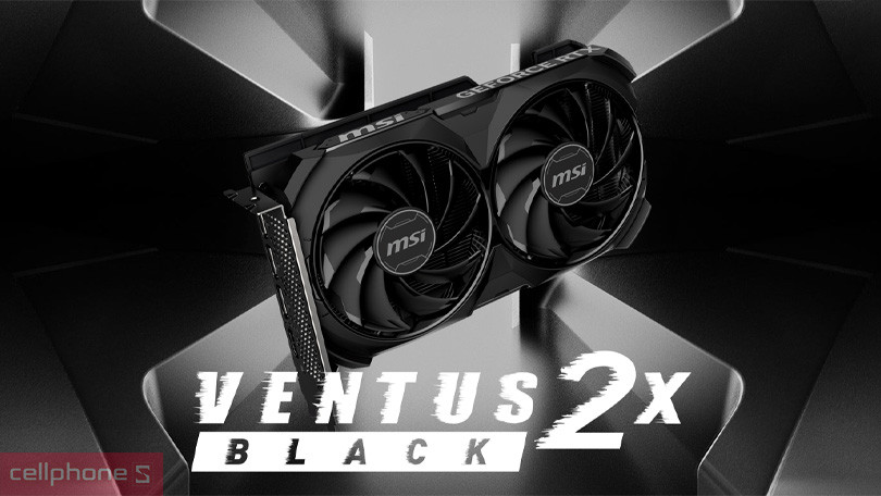 VGA MSI GeForce RTX 4060 Ti 8G VENTUS 2X BLACK E1 OC – Chiến thần đồ họa, chinh phục mọi tựa game