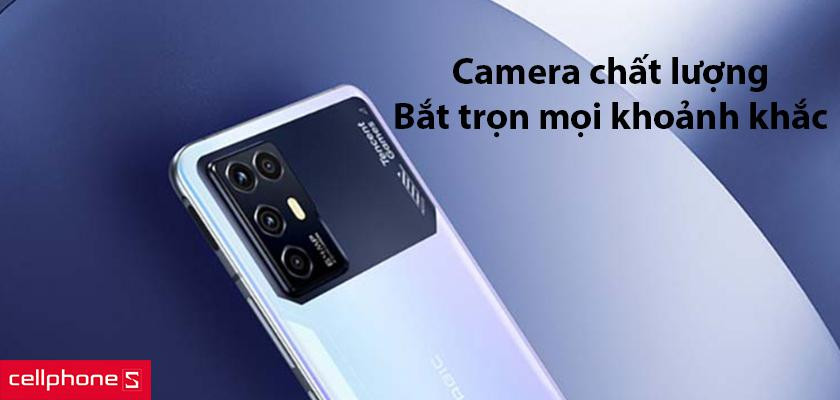 Camera chất lượng, bắt trọn vẹn mọi khoảnh khắc