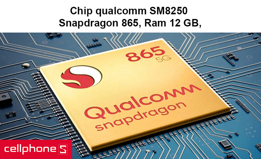 Sở hữu con chip qualcomm SM8250 Snapdragon 865, bộ Ram 12GB