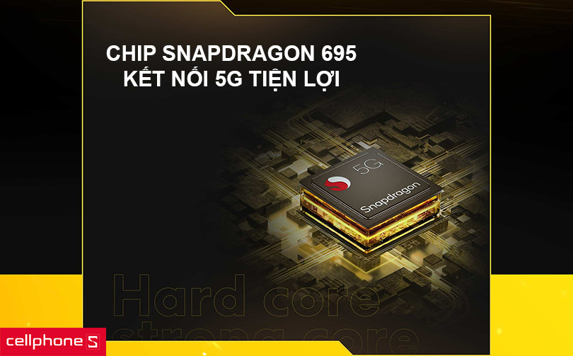 Hiệu năng vượt trội với con chip Snapdragon 695, kết nối 5G tiện lợi